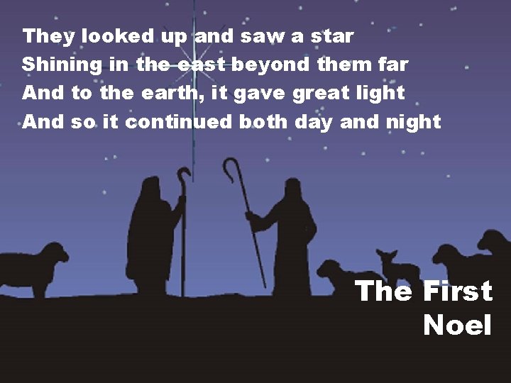 They looked up and saw a star Shining in the east beyond them far