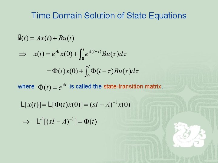 Time Domain Solution of State Equations where is called the state-transition matrix. 