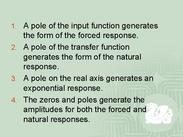 1. A pole of the input function generates the form of the forced response.