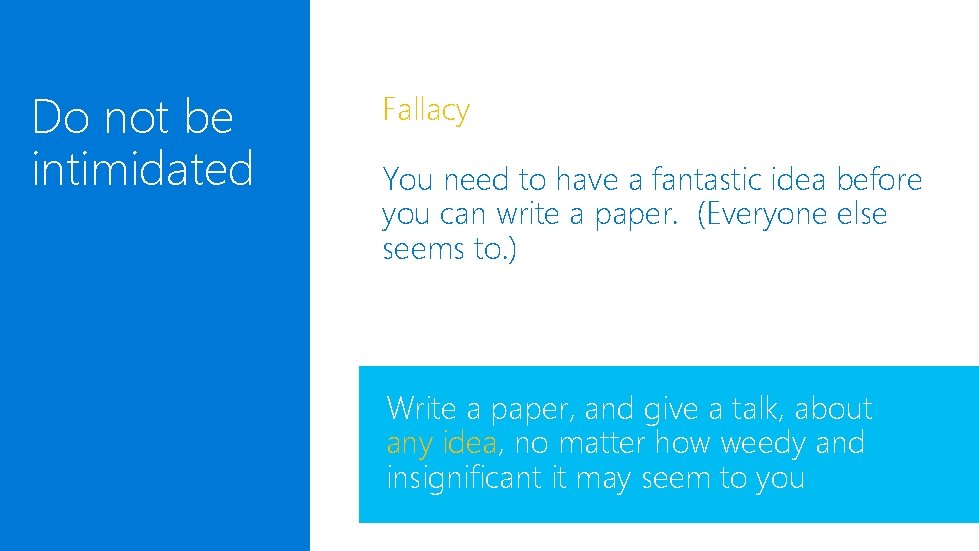 Do not be intimidated Fallacy You need to have a fantastic idea before you