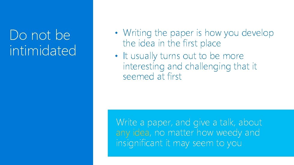 Do not be intimidated • Writing the paper is how you develop the idea