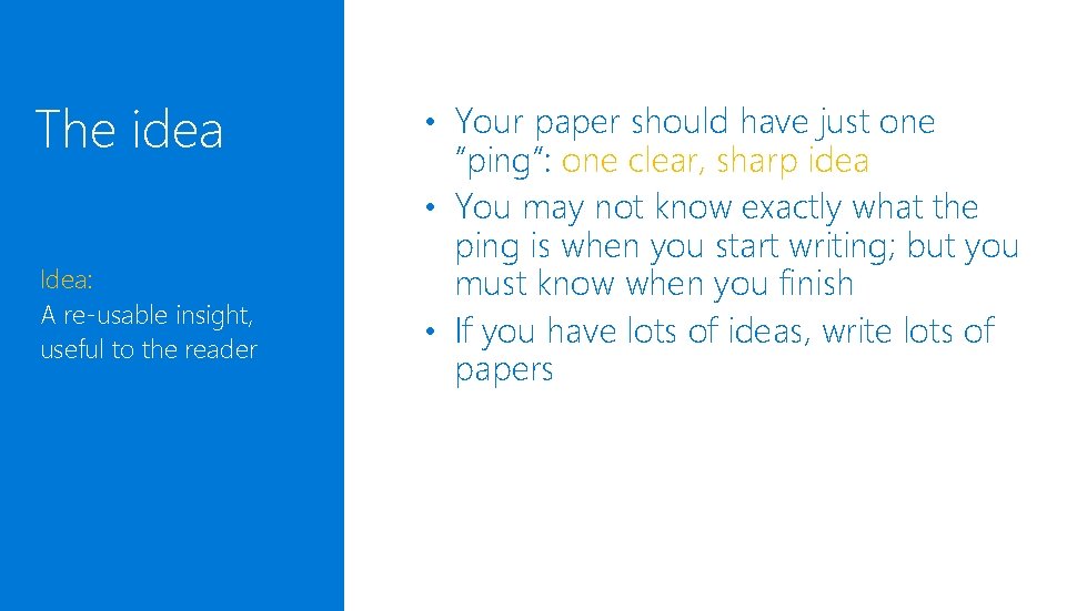 The idea Idea: A re-usable insight, useful to the reader • Your paper should