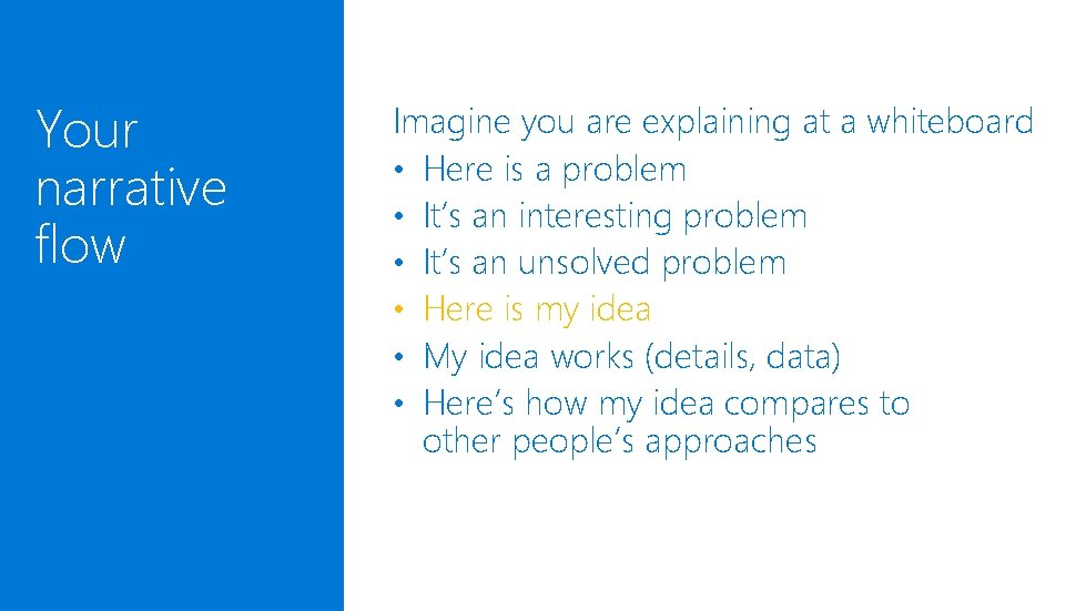 Your narrative flow Imagine you are explaining at a whiteboard • Here is a