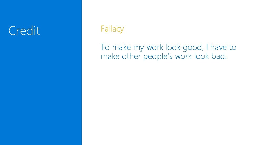 Credit Fallacy To make my work look good, I have to make other people’s