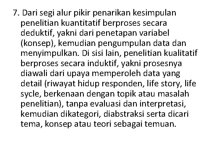 7. Dari segi alur pikir penarikan kesimpulan penelitian kuantitatif berproses secara deduktif, yakni dari