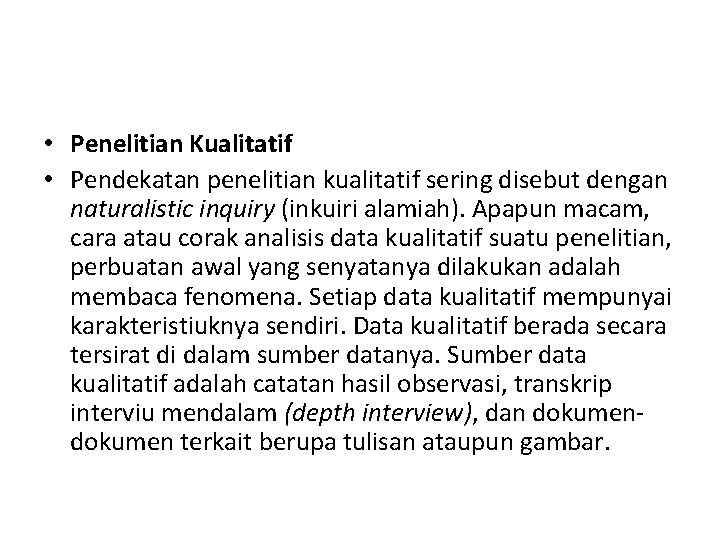  • Penelitian Kualitatif • Pendekatan penelitian kualitatif sering disebut dengan naturalistic inquiry (inkuiri