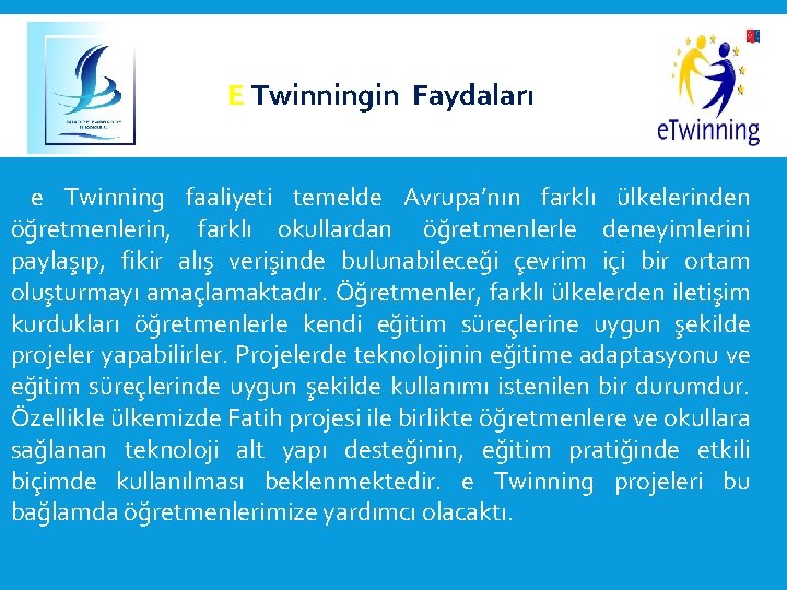  E Twinningin Faydaları e Twinning faaliyeti temelde Avrupa’nın farklı ülkelerinden öğretmenlerin, farklı okullardan