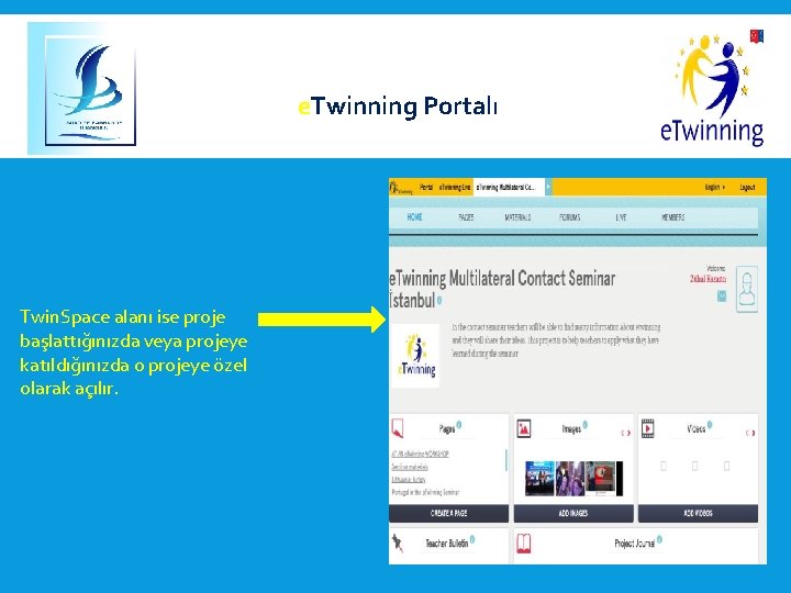  e. Twinning Portalı Twin. Space alanı ise proje başlattığınızda veya projeye katıldığınızda o