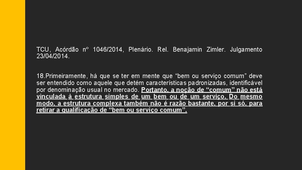 TCU, Acórdão nº 1046/2014, Plenário. Rel. Benajamin Zimler. Julgamento 23/04/2014. 18. Primeiramente, há que