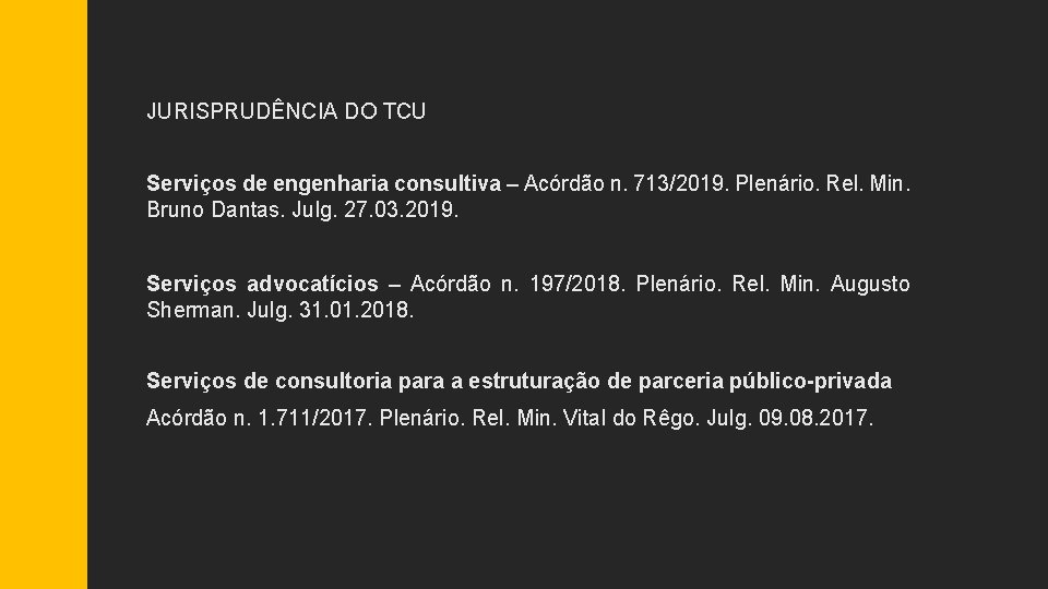 JURISPRUDÊNCIA DO TCU Serviços de engenharia consultiva – Acórdão n. 713/2019. Plenário. Rel. Min.