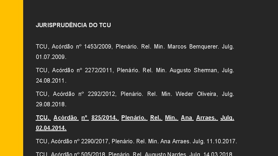 JURISPRUDÊNCIA DO TCU, Acórdão nº 1453/2009, Plenário. Rel. Min. Marcos Bemquerer. Julg. 01. 07.