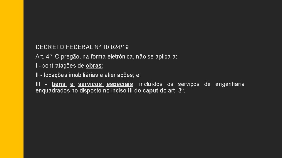 DECRETO FEDERAL Nº 10. 024/19 Art. 4º O pregão, na forma eletrônica, não se