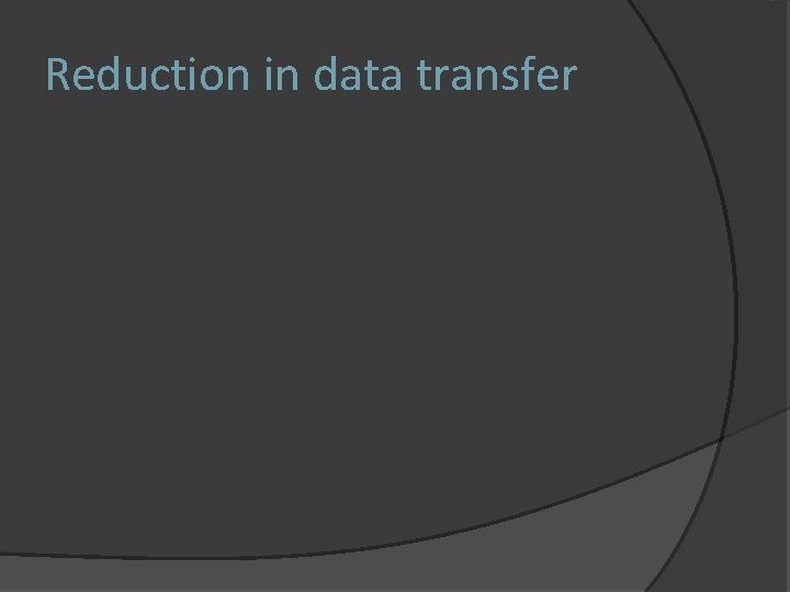 Reduction in data transfer 