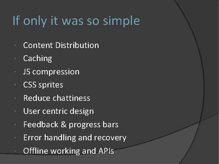 If only it was so simple Content Distribution Caching JS compression CSS sprites Reduce