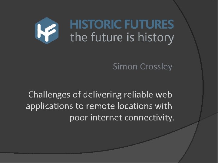 Simon Crossley Challenges of delivering reliable web applications to remote locations with poor internet