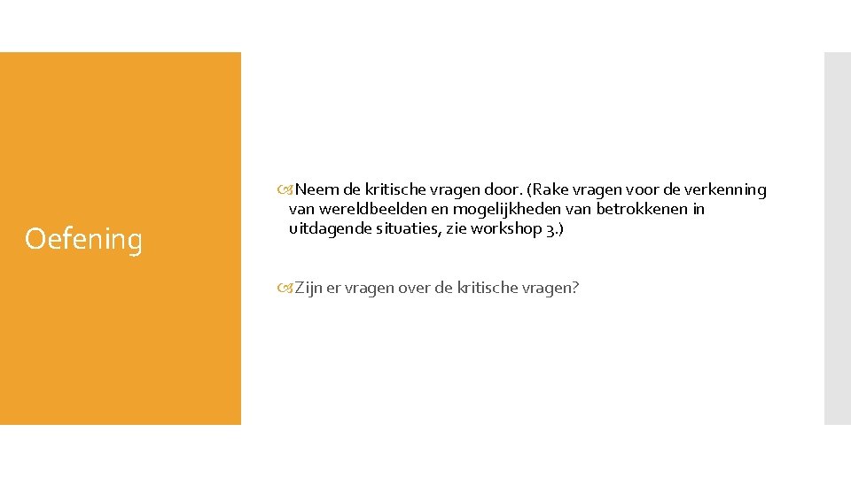 Oefening Neem de kritische vragen door. (Rake vragen voor de verkenning van wereldbeelden en Oefening Neem de kritische vragen door. (Rake vragen voor de verkenning van wereldbeelden en