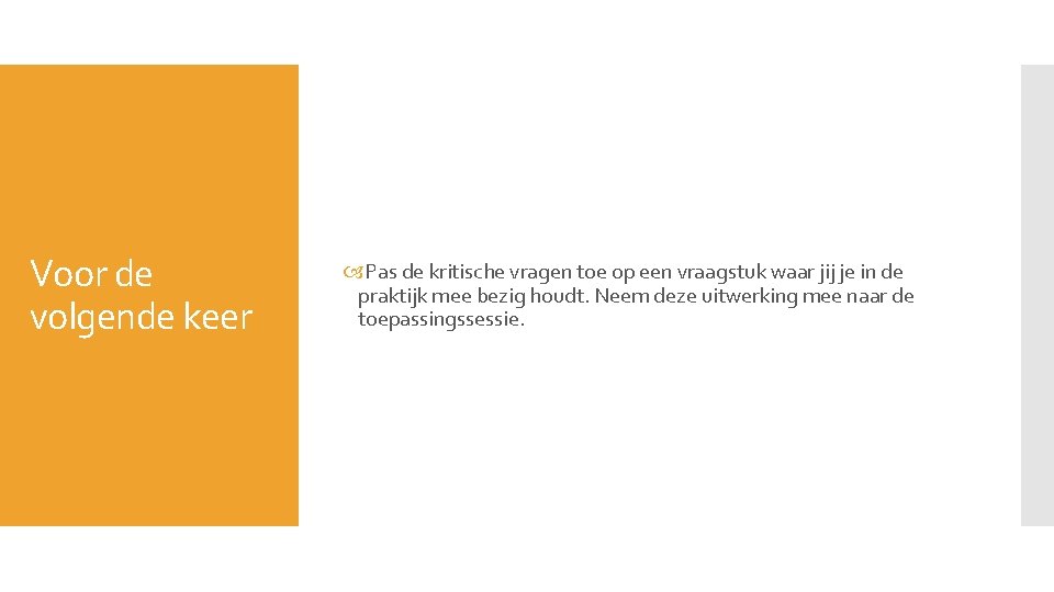 Voor de volgende keer Pas de kritische vragen toe op een vraagstuk waar jij Voor de volgende keer Pas de kritische vragen toe op een vraagstuk waar jij