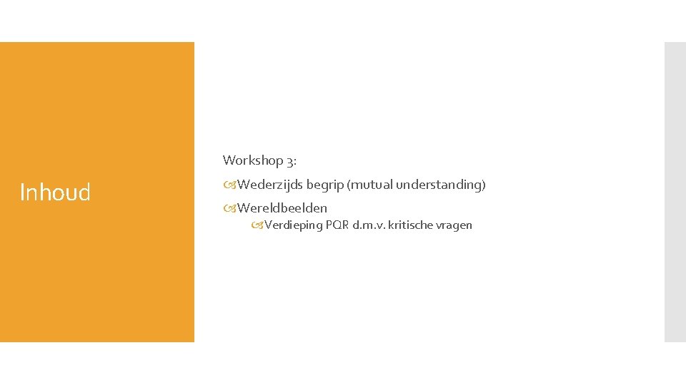 Workshop 3: Inhoud Wederzijds begrip (mutual understanding) Wereldbeelden Verdieping PQR d. m. v. kritische Workshop 3: Inhoud Wederzijds begrip (mutual understanding) Wereldbeelden Verdieping PQR d. m. v. kritische