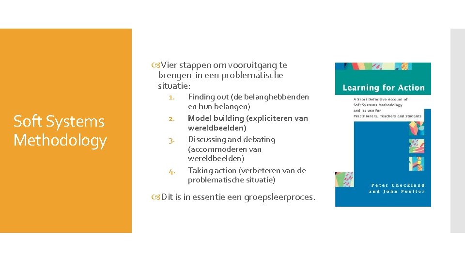 Vier stappen om vooruitgang te brengen in een problematische situatie: 1. Soft Systems Vier stappen om vooruitgang te brengen in een problematische situatie: 1. Soft Systems
