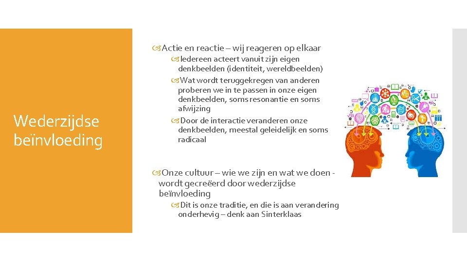 Actie en reactie – wij reageren op elkaar Wederzijdse beïnvloeding Iedereen acteert vanuit Actie en reactie – wij reageren op elkaar Wederzijdse beïnvloeding Iedereen acteert vanuit