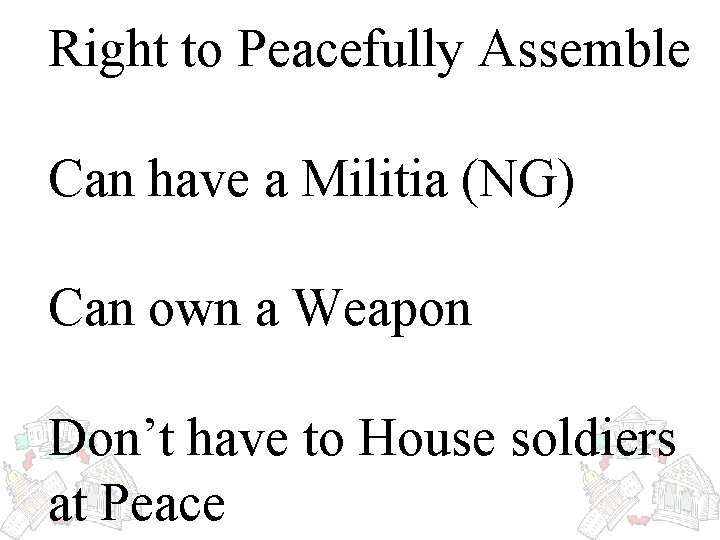 Right to Peacefully Assemble Can have a Militia (NG) Can own a Weapon Don’t