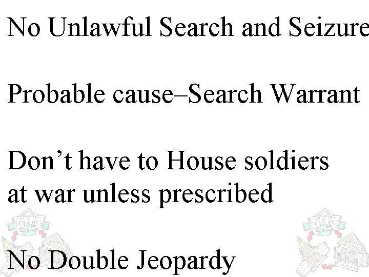 No Unlawful Search and Seizure Probable cause–Search Warrant Don’t have to House soldiers at