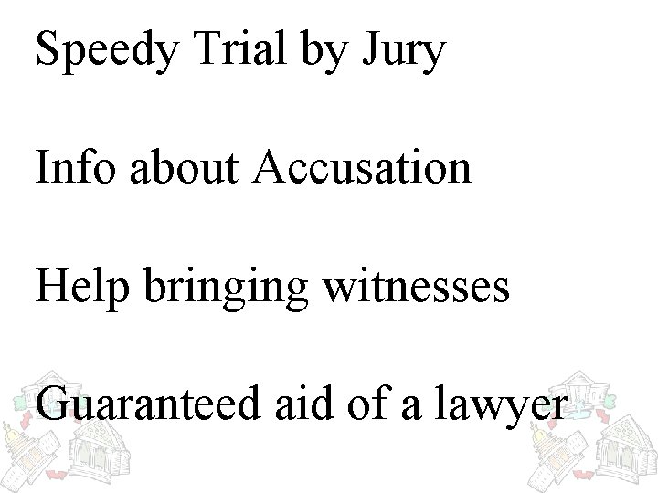 Speedy Trial by Jury Info about Accusation Help bringing witnesses Guaranteed aid of a