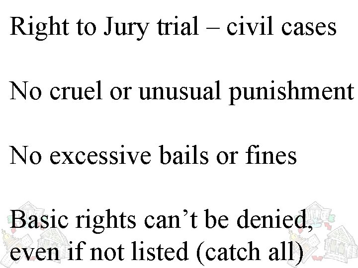 Right to Jury trial – civil cases No cruel or unusual punishment No excessive