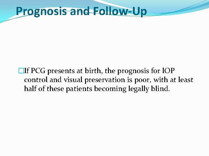 Prognosis and Follow-Up �If PCG presents at birth, the prognosis for l. OP control