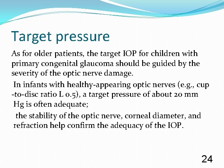 Target pressure As for older patients, the target IOP for children with primary congenital