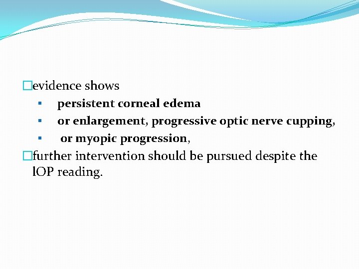 �evidence shows § persistent corneal edema § or enlargement, progressive optic nerve cupping, §