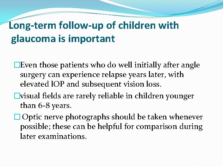 Long-term follow-up of children with glaucoma is important �Even those patients who do well