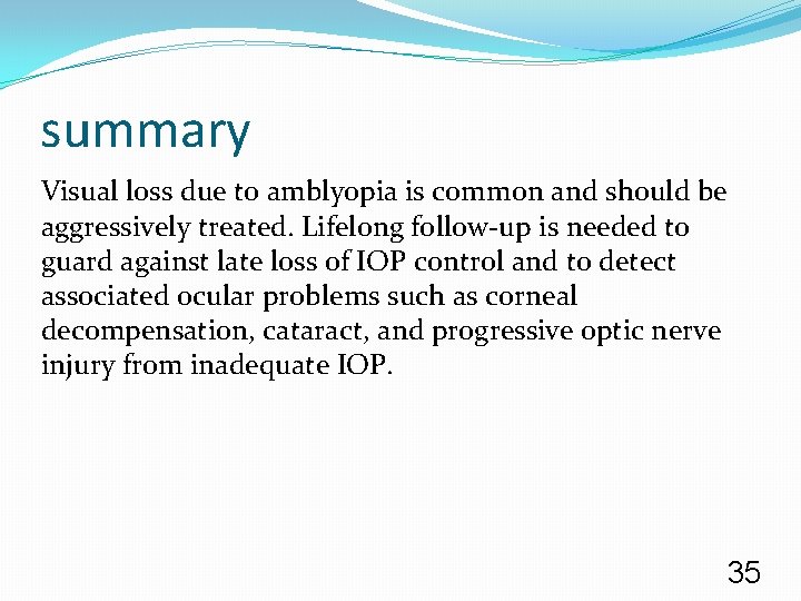 summary Visual loss due to amblyopia is common and should be aggressively treated. Lifelong