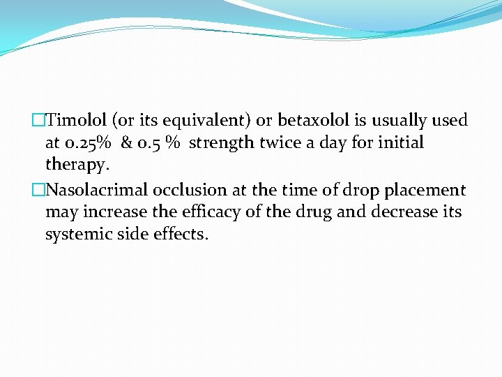 �Timolol (or its equivalent) or betaxolol is usually used at 0. 25% & 0.