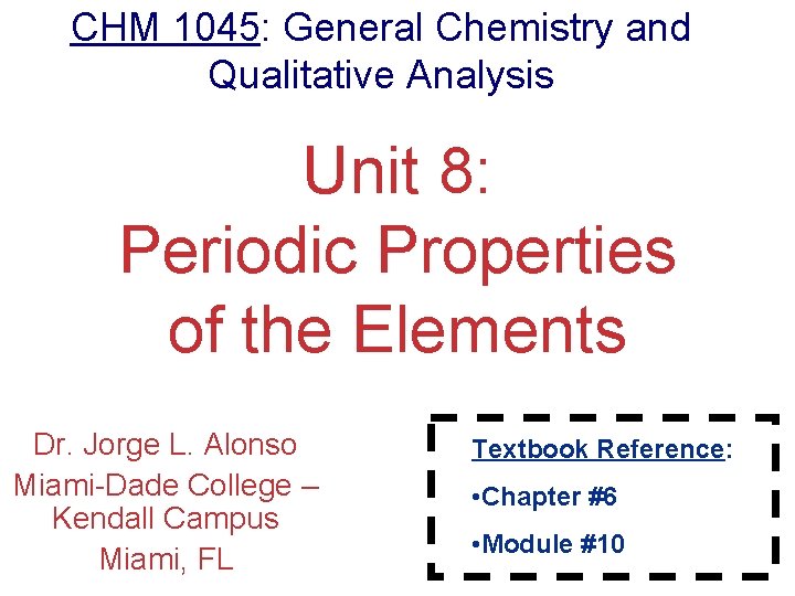 CHM 1045: General Chemistry and Qualitative Analysis Unit 8: Periodic Properties of the Elements