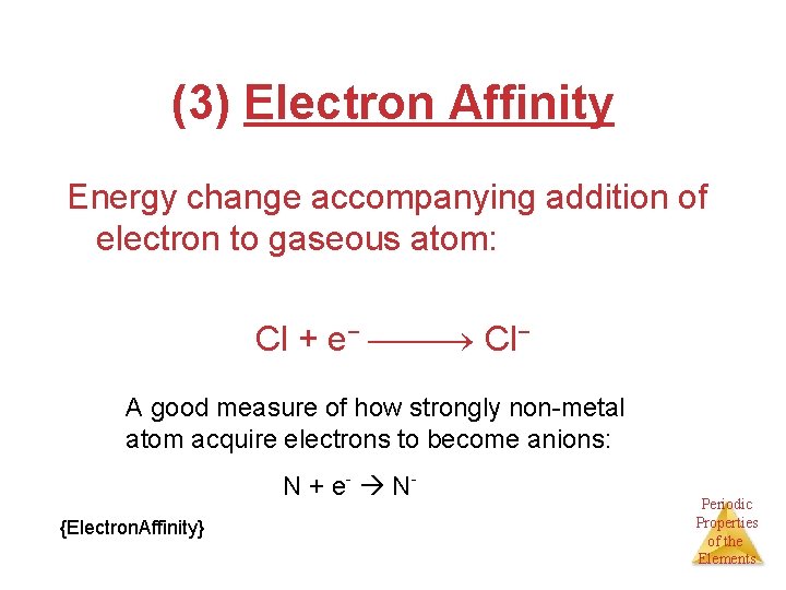 (3) Electron Affinity Energy change accompanying addition of electron to gaseous atom: Cl +
