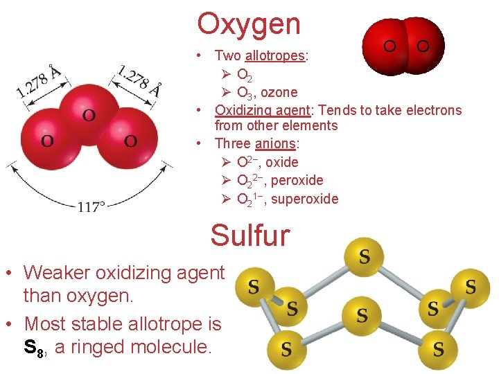 Oxygen O O • Two allotropes: Ø O 2 Ø O 3, ozone •