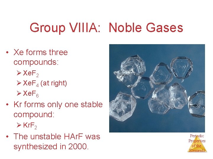Group VIIIA: Noble Gases • Xe forms three compounds: Ø Xe. F 2 Ø