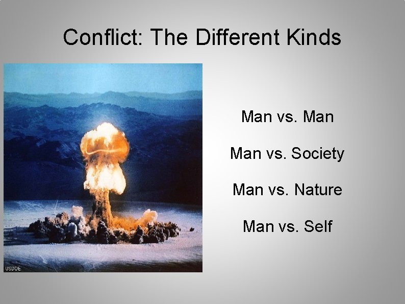 Conflict: The Different Kinds Man vs. Society Man vs. Nature Man vs. Self 