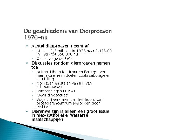 De geschiedenis van Dierproeven 1970 -nu Aantal dierproeven neemt af ◦ NL: van 1,