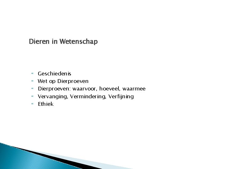 Dieren in Wetenschap Geschiedenis Wet op Dierproeven: waarvoor, hoeveel, waarmee Vervanging, Vermindering, Verfijning Ethiek