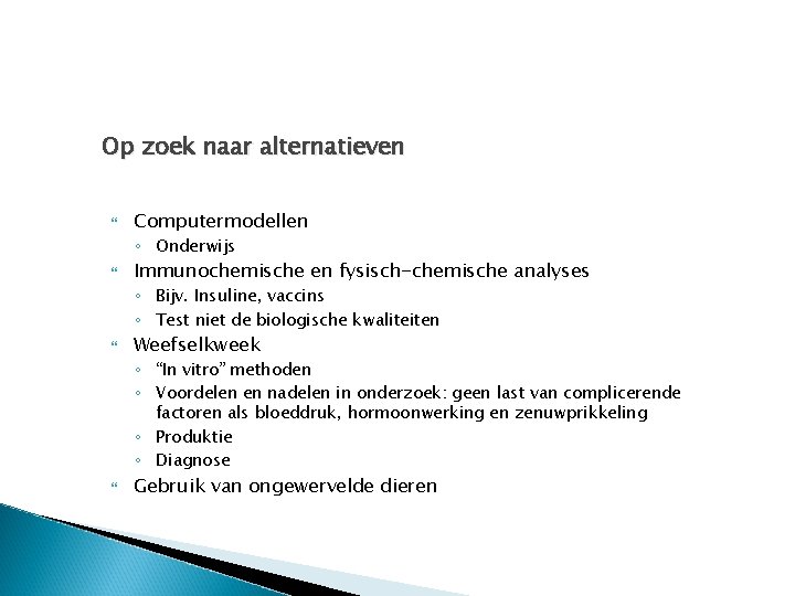 Op zoek naar alternatieven Computermodellen ◦ Onderwijs Immunochemische en fysisch-chemische analyses ◦ Bijv. Insuline,