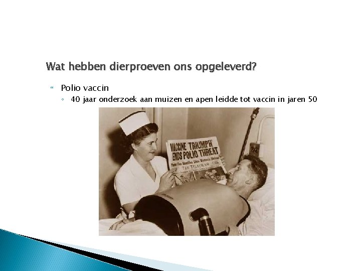 Wat hebben dierproeven ons opgeleverd? Polio vaccin ◦ 40 jaar onderzoek aan muizen en