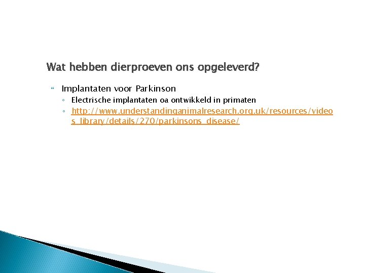 Wat hebben dierproeven ons opgeleverd? Implantaten voor Parkinson ◦ Electrische implantaten oa ontwikkeld in