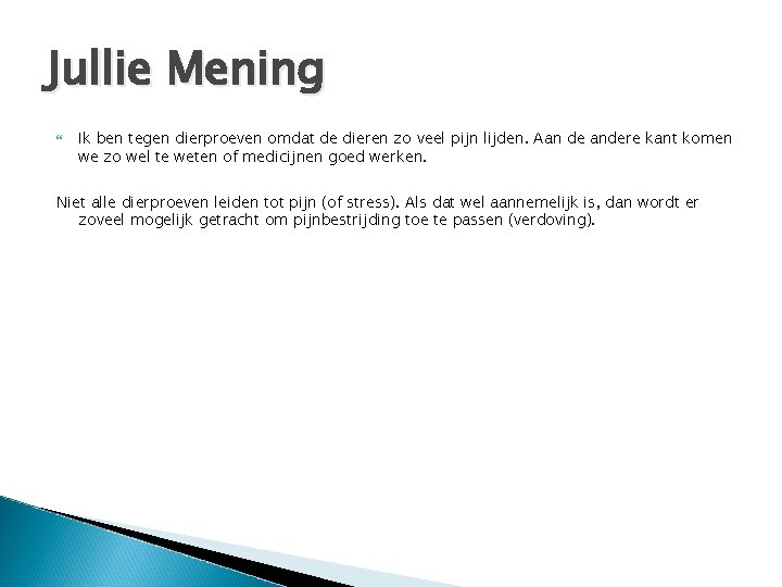 Jullie Mening Ik ben tegen dierproeven omdat de dieren zo veel pijn lijden. Aan