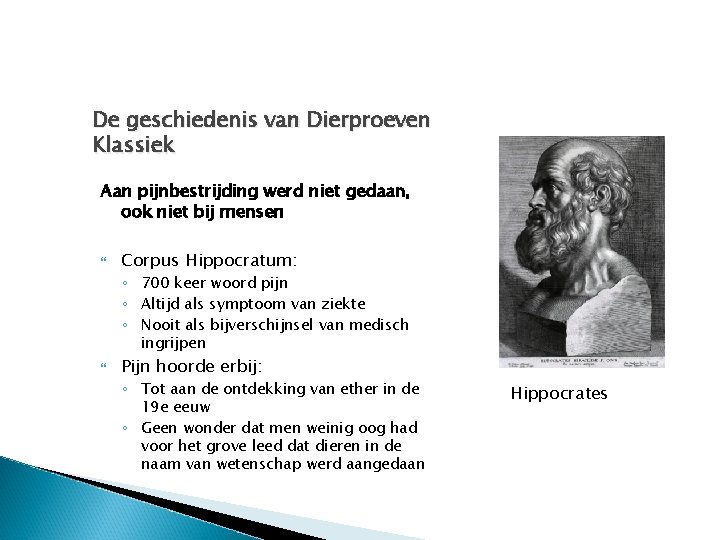 De geschiedenis van Dierproeven Klassiek Aan pijnbestrijding werd niet gedaan, ook niet bij mensen