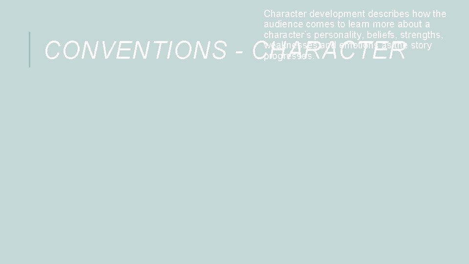 Character development describes how the audience comes to learn more about a character’s personality,