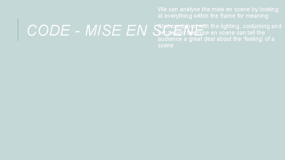 We can analyse the mise en scene by looking at everything within the frame