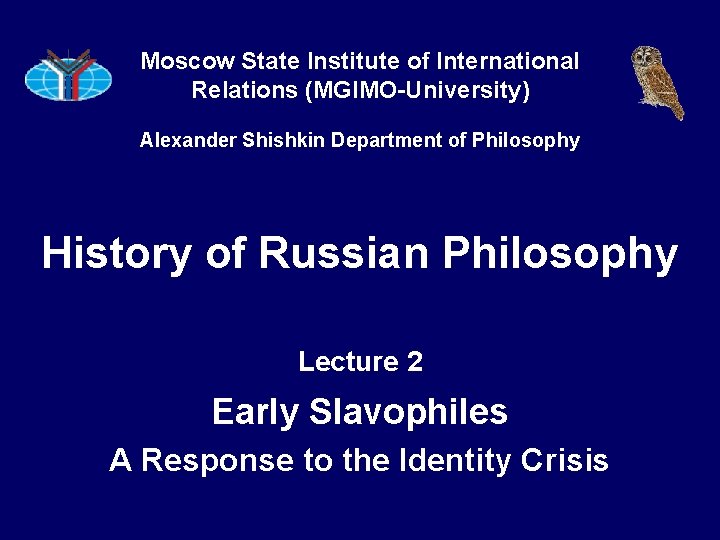 Moscow State Institute of International Relations (MGIMO-University) Alexander Shishkin Department of Philosophy History of