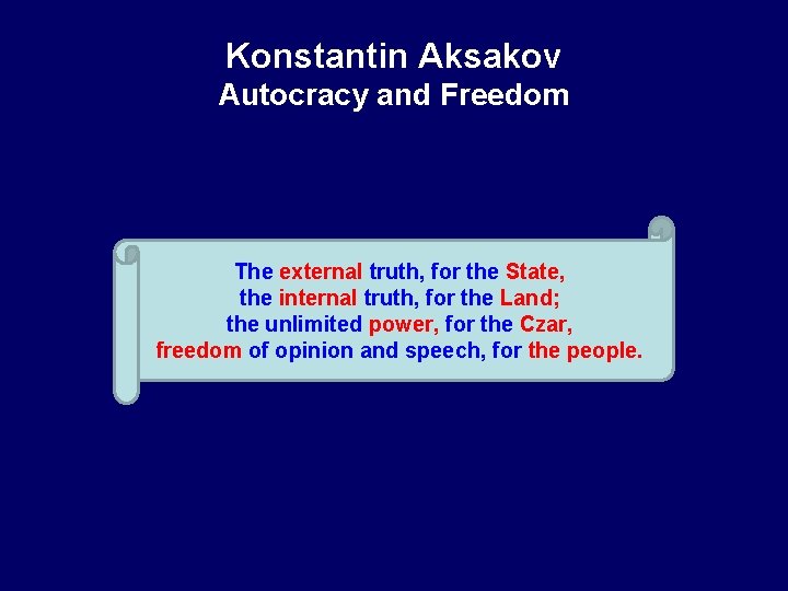 Konstantin Aksakov Autocracy and Freedom The external truth, for the State, the internal truth,